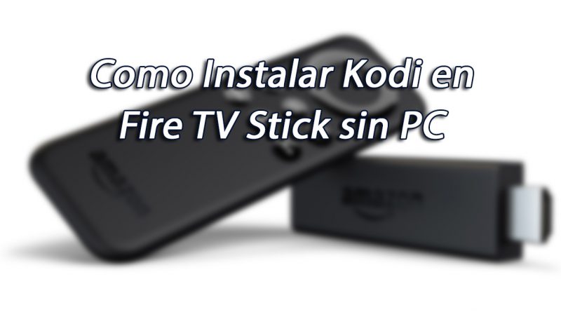 instalar Kodi en Fire TV Stick sin pc